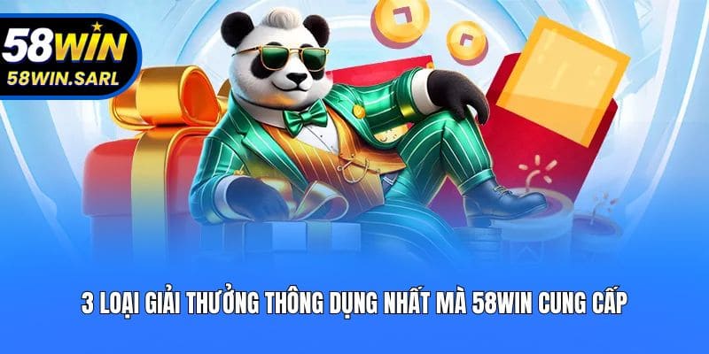 3 loại giải thưởng thông dụng nhất mà 58win cung cấp