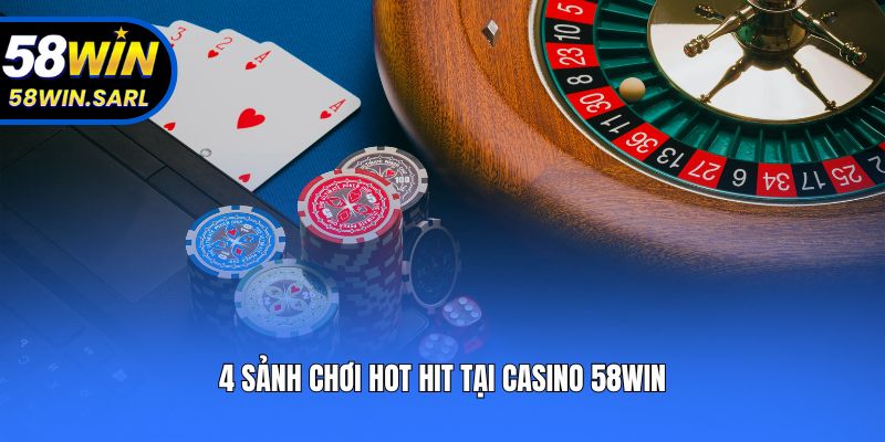 4 sảnh chơi hot hit tại Casino 58win