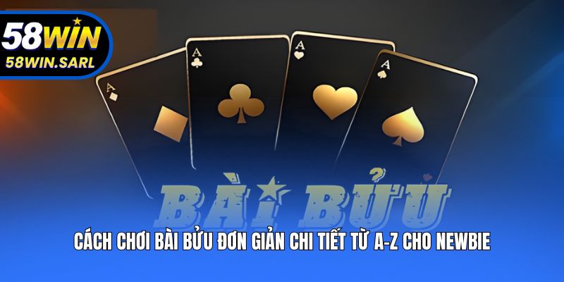 Cách Chơi Bài Bửu Đơn Giản Chi Tiết Từ A-Z Cho Newbie