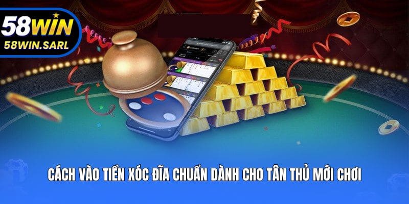 Cách Vào Tiền Xóc Đĩa Chuẩn Dành Cho Tân Thủ Mới Chơi