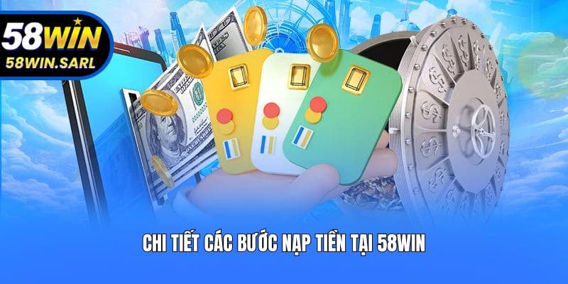 Chi tiết các bước nạp tiền tại 58win