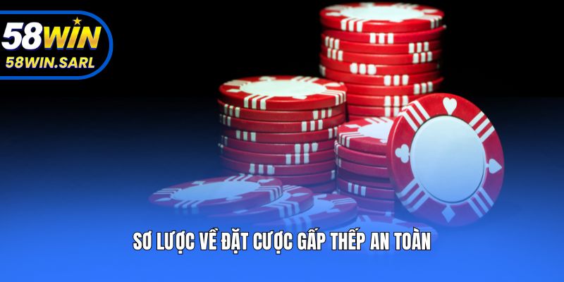 Sơ lược về đặt cược gấp thếp an toàn