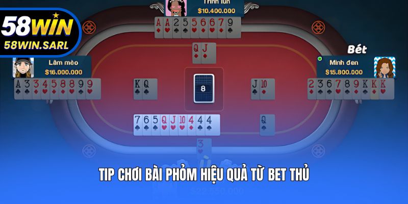 Tip chơi bài Phỏm hiệu quả từ bet thủ